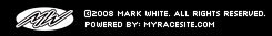 © 2008 MARK WHITE. ALL RIGHTS RESERVED. POWERED BY: MYRACESITE.COM